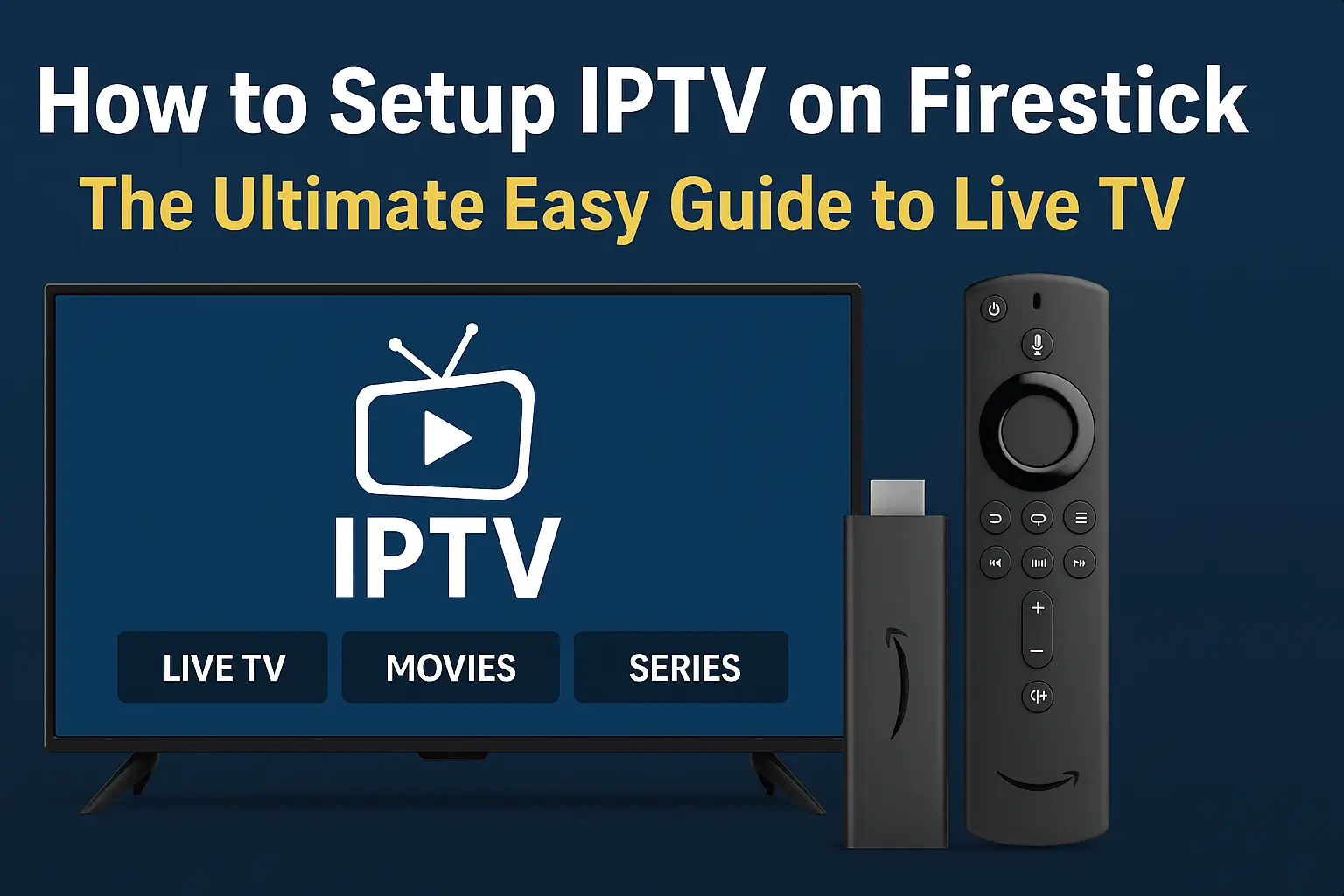 How to Setup IPTV on Firestick: Easy Complete Guide 2025